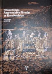 Hititler'den Günümüze Anadolu'da Dini Törenler ve Tören Mekanları