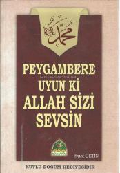 PEYGAMBERE UYUN Kİ ALLAH SİZİ SEVSİN