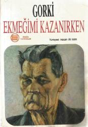 EKMEĞİMİ KAZANIRKEN (MAKSİM GORKİ ÜÇLEMESİNİN İKİNCİ KİTABI)