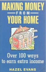 MAKING MONEY FROM YOUR HOME - OVER 100 WAYS TO EARN EXTRA INCOME