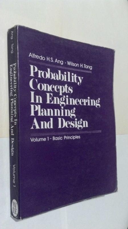 PROBABILITY CONCEPTS IN ENGINEERING PLANNING AND DESIGN, ALFREDO