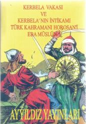 KERBELA VAKASI VE KERBELANIN İNTİKAMI ÜNLÜ TÜRK KAHRAMANI HORASANLI EBE MÜSLÜM