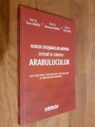 Hukuk Uyuşmazlıklarında İhtiyari ve Zorunlu Arabuluculuk - 6325 Sayılı HUAK, 6100 Sayılı HMK, 7036 Sayılı İŞMK ve Diğer Mevzuat Kapsamında