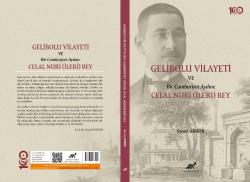 GELİBOLU VİLAYETİ VE BİR CUMHURİYET AYDINI: CELAL NURİ (İLERİ) BEY (ADINIZA İMZALI)
