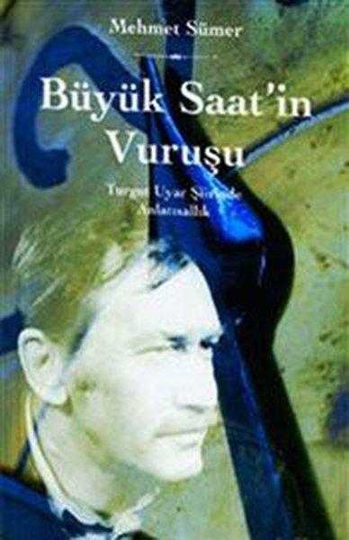 Büyük Saat'in Vuruşu / Turgut Uyar Şiirinde Anlatısallık Büyük Saat'in Vuruşu / Turgut Uyar Şiirinde Anlatısallık
