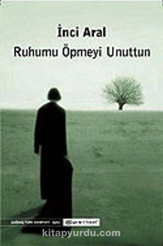 RUHUMU ÖPMEYİ UNUTTUN