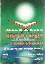 GÜNÜMÜZ ÖĞRETİM METODUYLA KUR'ÂN-I KERİM ÖĞRENME VE OKUMA REHBERİ (TECVİD VE DİNİ BİLGİLER İLAVELİ)