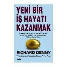 Yeni Bir İş Hayatı Kazanmak Satış Dünyasında Olanlar İçin Zirveye Yerleşmenin Altın Kuralları Richard Denny  NEDEN? KİTAP