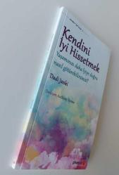 Kendini İyi Hissetmek - Yaşamınızı daha İyiye doğru nasıl götürebilirsiniz?