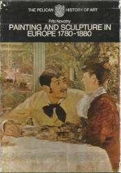PAINTING AND SCULPTURE IN EUROPE 1780 - 1880 (THE PELICAN HISTORY OF ART)