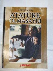 ATATÜRK OLMASAYDI