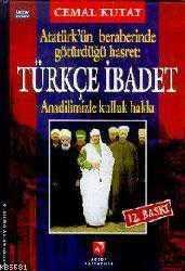 Atatürk'ün Beraberinde Götürdüğü Hasret: Türkçe İbadet; Ana Dilimizle Kulluk Hakkı