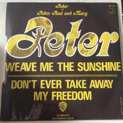 Peter - Weave Me The Sunshine / Don't Ever Take Away My Freedom / 45'lik