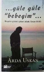 Güle Güle Bebeğim- Hayatın Pimini Çeken Adam: Ercan Arıklı