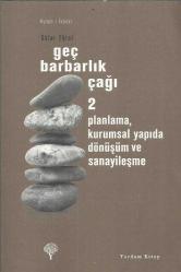 GEÇ BARBARLIK ÇAĞI 2 CİLT TAKIM / 1 - DÜNYA VE TÜRKİYE / 2 - PLANLAMA KURUMSAL YAPIDA DÖNÜŞÜM VE SANAYİLEŞME