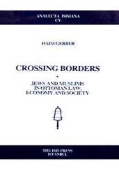 Crossing Borders - Jews and Muslims in Ottoman Law, Economy and Society