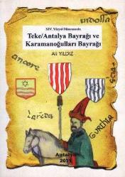 XIV. Yüzyıl Dünyasında Teke / Antalya Bayrağı ve Karamanoğulları Bayrağı / 2011 Yılı Renkli Resimli İlk Baskısı