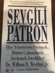 SEVGİLİ PATRON HER YÖNETİCİNİN DUYMAK, BÜTÜN ÇALIŞANLARIN SÖYLEMEK İSTEDİKLERİ