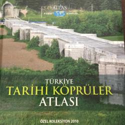 TÜRKİYE TARİHİ KÖPRÜLER ATLASI - ÖZEL KOLEKSİYON 2010