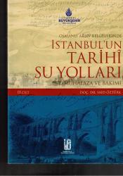 OSMANLI ARŞİV BELGELERİNDE İSTANBUL'UN TARİHİ SU YOLLARI MUHAFAZA ve BAKIMI - 2 CİLT TAKIM