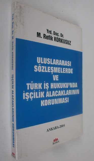 Uluslararası Sözleşmelerde ve Türk İş Hukuku'nda İşçilik Alacaklarının Korunması RY9962