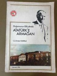 DOĞUMUNUN 100. YILINDA ATATÜRK'E ARMAĞAN