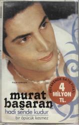 murat başaran hadi sende kudur kaseti, bir öpücük kesmez, yok canımın içi, yetti gari, vay deli gönlüm, pişman etme, hadi sende kudur, Allah Allah, belam, ayakta giderim