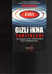 GİZLİ İKNA TAKTİKLERİ - HER KOŞULDA HAYIR YANITINI ANINDA EVET'E ÇEVİRMENİN GÜCÜ