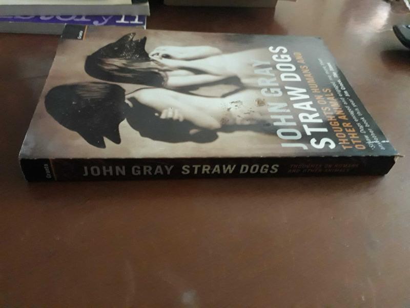 Straw Dogs: Thoughts on Humans and Other Animals by John Gray