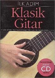 Klasik Gitar (Ilk Adım): Klasik Gitara Yeni Başlayanlar İçin Yazılmış Tamamı Resimli Metot CD MEVCUT