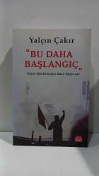 Bu Daha Başlangıç (Sözün Özü Direnişin Gözü Yalçın Abi)