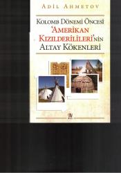 KOLOMB DÖNEMİ ÖNCESİ 'AMERİKAN KIZILDERİLİLERİ'NİN ALTAY KÖKENLERİ