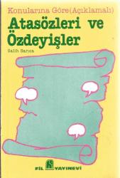 ATASÖZLERİ VE ÖZDEYİŞLER - KONULARINA GÖRE (AÇIKLAMALI)