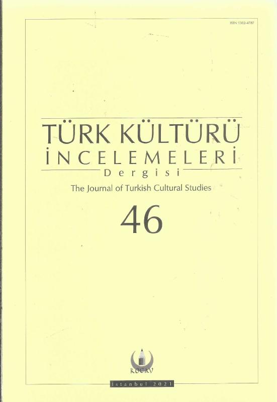 TÜRK KÜLTÜRÜ İNCELEMELERİ DERGİSİ - THE JOURNAL OF TURKİSH CULTURAL STUDİES - 46 - 2021
