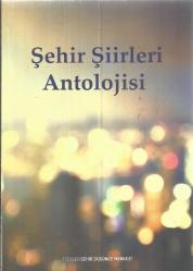 ŞEHİR ŞİİRLERİ ANTOLOJİSİ - ESENLER DÜŞÜNCE MERKEZİ - 3. BASKI