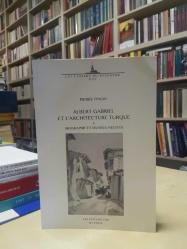 Albert Gabriel (1883 - 1972) et L'Architecture Turque Biographie et Qeuvres Inedites