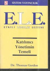 E. L. E. Etkili Liderlik Eğitimi katılımcı yönetimin temelii