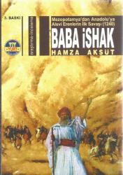 BABA İSHAK - MEZOPATAMYA'DAN ANADOLU'YA ALEVİ ERENLERİNİN İLK SAVAŞI 1240 (Dede Garkın, Baba İshak, Baba İlyas) 3. BASKI
