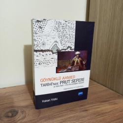 Göynüklü Ahmed Tarihi’nde Prut Seferi ve 1123-1125/1711-1714 Dönemi Vekayii (Değerlendirme ve Tenkitli Metin)