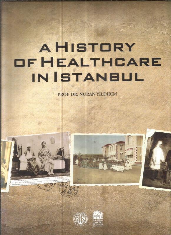 A HISTORY OF HEALTHCARE IN ISTANBUL (Health organizations - Epidemics infections and disease control - Preventive health institutions - Hospitals)