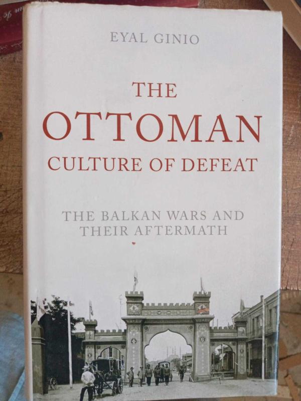 Ottoman Culture of Defeat: The Balkan Wars and their Aftermath