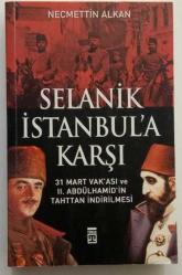 SELANİK İSTANBUL'A KARŞI (31 MART VAK'ASI VE II. ABDÜLHAMİT'İN TAHTTAN İNDİRİLMESİ)
