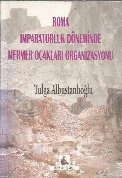 Roma İmparatorluk Döneminde Mermer Ocakları Organizasyonu Roma İmparatorluk Döneminde Mermer Ocakları Organizasyonu