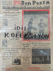 Orijinal Son Posta Gazetesi - Newspaper - 29 Birinciteşrin 1938 - 29 Ekim 1938 - 29 October 1938 - Büyük millete büyük bayram kutlu olsun - Ali Çetinkaya - Şükrü Saraçoğlu - Tevfik Rüştü Aras fotoğrafları - Atatürk'ün orduya mesajı bugün başvekil tarafından okunuyor - Celâl Bayar - Ankara Radyosu - İstanbul Radyosu - Erzincan'da büyük imar faaliyetleri devam ediyor - Dahiliye vekilinin nutku - Hamdiyeye çarparak batan vapur davasının muhakemesine devam edildi - Çek- Macar ihtilafı yeni bir safhaya girdi - Deann Durbin - Sümer Sineması - Saray Sineması - Türkçe sözlü 2 nci süper filmi - Kara korsan aşk filmi - Fredric March ve Franziska Gaal - Şeyh Ahmed - Kaptan Blood - Errol Flynn - Hakki Süha - Karagöz tiyatroda - İsmet Hulusi - Selami İzzet - Saray sinemasında Trio Gebel konseri - Cumhuriyetten evvelki mektep - Ziya Şakir - Radyolin diş macunu reklamı - Odeon plak reklamı - Kanzuk reklamı - Sigarada yenik - İzmir sigarası - Nervin ilaç reklamı - Sefalin ilaç reklamı -