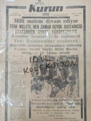 Tıpkı Basım - Kurun Gazetesi  - Newspaper - 11 Birinciteşrin 1938 - 11 Ekim 1938 - 11 October 1938 - Milli matem devam ediyor - Türk milleti, herzaman büyük kurtarıcısı Atatürk'ün izinde yürüyecektir - Kamutay bu sabah 11 de toplanıyor Yeni Reisicumhur seçilecek - Başvekilin Ankara'ya muvasalatını müteakıp Vekiller heyeti büyük millet meclisi binasında bir içtima aktetti - Vatan en büyük evladını kaybetmedi, onu sadece göğsünün derinliğine çekip aldı - Atatürk'ün dilinden kendi hayatı - Atatürk'ün portresi - En büyük zevki halk arasında yaşamak - Karamazof Kardeşler - İstanbul'un dün döktüğü gözyaşı - Acı haber yıldırım süratiyle yayıldı - Konsolosların taziyeleri - Sabiha Gökçen fotoğraf - Eski İngiliz kralı Edvard - Hükümetin Resmi tebliği - Vatan en büyük evladını kaybetmedi - Hakkı Süha Gezgin - Ankara'daki ecnebi devlet mümessilleri - Atatürk'ün portresi - Mehmet Asım - Atatürk'ün dilinden kendi hayatı - Sigarada yenilik - İzmir sigarası - Şehir matem içinde -