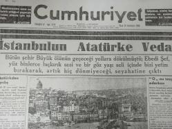 Tıpkı Basım - Cumhuriyet Gazetesi - Newspaper - 20 İkinciteşrin 1938 - 20 Kasım 1938 - 20 November 1938 - İstanbul'un Atatürke Vedası - Atatürkden ayrılış - Bütün şehir büyük ölünün geçeceği yolları dökülmüştü; Ebedi şef yüz binlerce hıçkırık sesi ve bir gözyaşı seli içinde bizi yetim bırakarak artık hiç dönmeyeceği, seyahatine çıktı -