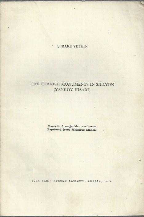 The Turkish Monuments in Sillyon (Yanköy Hisarı) [ Mansel'e Armağan'dan Ayrıbasım / Reprinted From Melanges Mansel ]