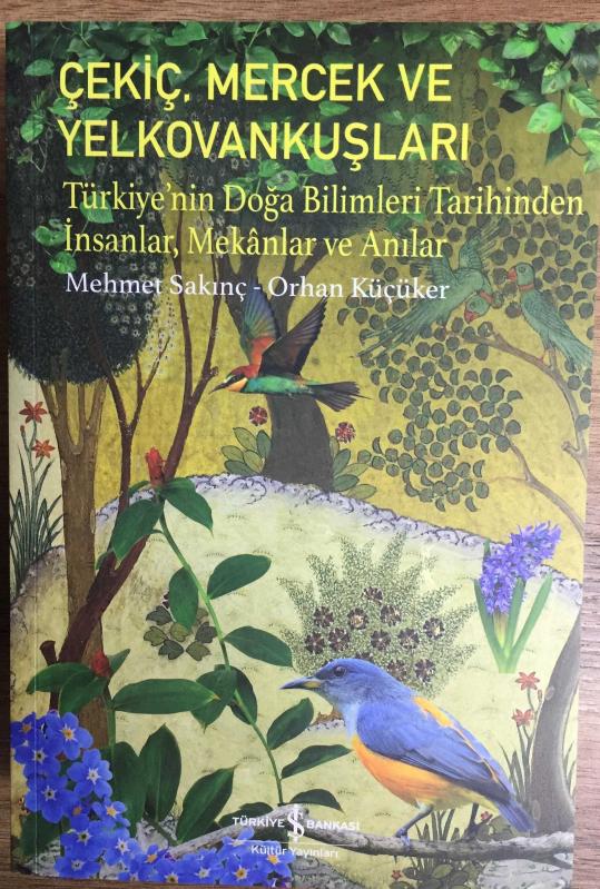 Çekiç Mercek Ve Yelkovankuşları - Türkiye’nin Doğa Bilimleri Tarihinden İnsanlar Mekânlar Ve Anılar. 1. baskı.