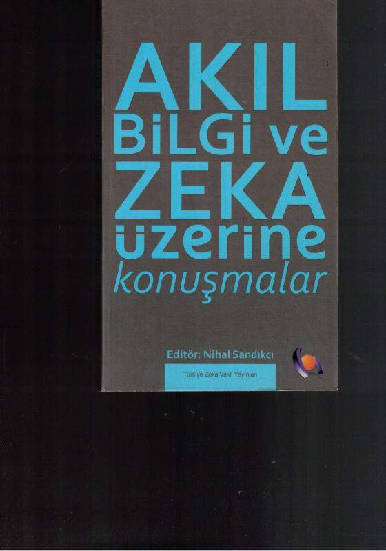 AKIL BİLGİ ve ZEKA ÜZERİNE KONUŞMALAR