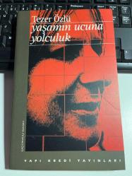 YAŞAMIN UCUNA YOLCULUK - TEZER ÖZLÜ - YAPI KREDİ YAYINLARI'NDA ÜÇÜNCÜ BASKI 1995 - DİKKAT YENİ KONDİSYONUNDA...